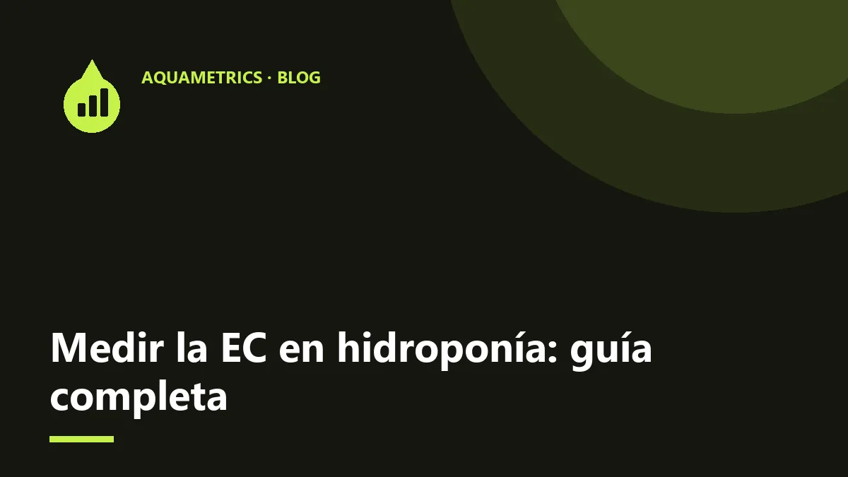 Medir la EC (conductividad) en hidroponía: guía completa